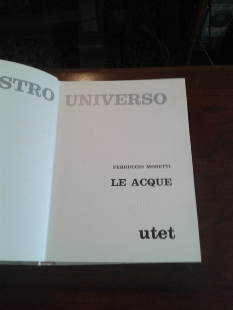 Le acque - Il nostro universo - Ferruccio Mosetti Utet 1977