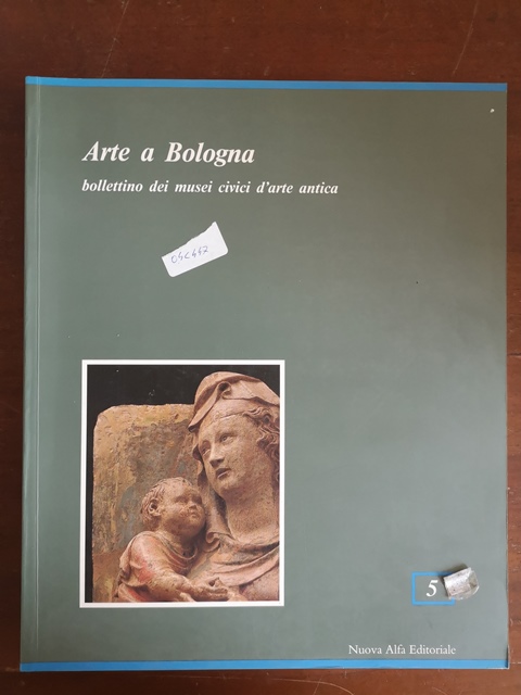 Arte a Bologna bollettino dei musei civici d'arte antica 5/1999- Nuova alfa editoriale