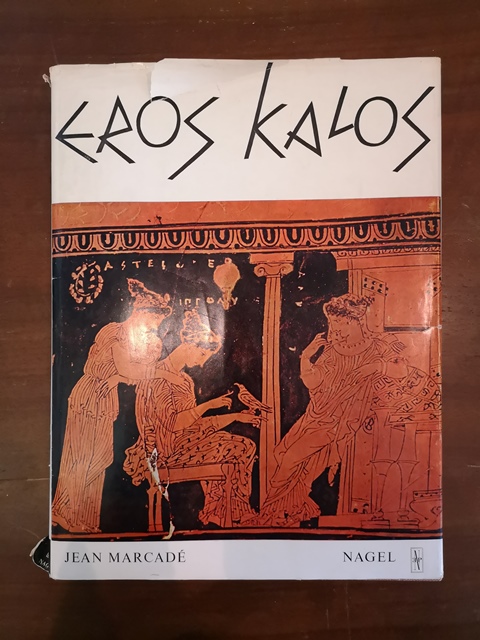 Eros kalos saggio sulle rappresentazioni erotiche nell'arte greca - Jean marcade le edizioni nagel 1963