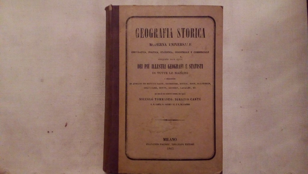 Geografia storica moderna universale dei più illustri geografi e statisti - Niccolo Tommaseo Ignazio Cantù Francesco Pagnoni editore 1863 Volume I II III