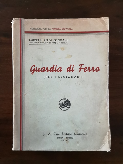 Guardia di ferro per i legionari - Corneliu Zelea Codreanu S. A. Casa editrice nazionale 1938 