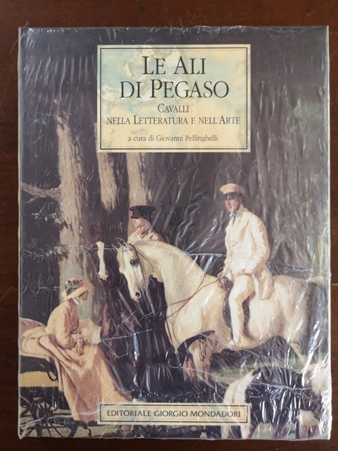 LE ALI DI PEGASO CAVALLI NELLA LETTERATURA E NELL'ARTE GIOVANNI PELLINGHELLI Mondadori