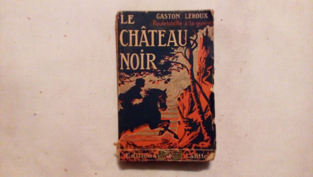 Le chateau noir - Gaston Leroux Rouletabille a la guerre 1916