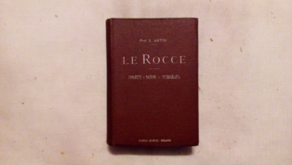 Le rocce concetti e nozioni di petrografia - Prof. E. Artini Ulrico Hoepli Milano 1919