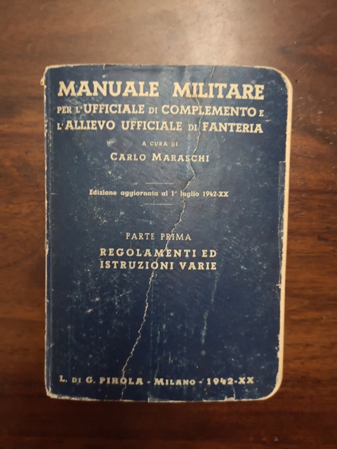 Manuale militare per gli allievi ufficiali di complemento e l'allievo ufficiale di fanteria a cura di Carlo Maraschi - G. Pirola milano 1942