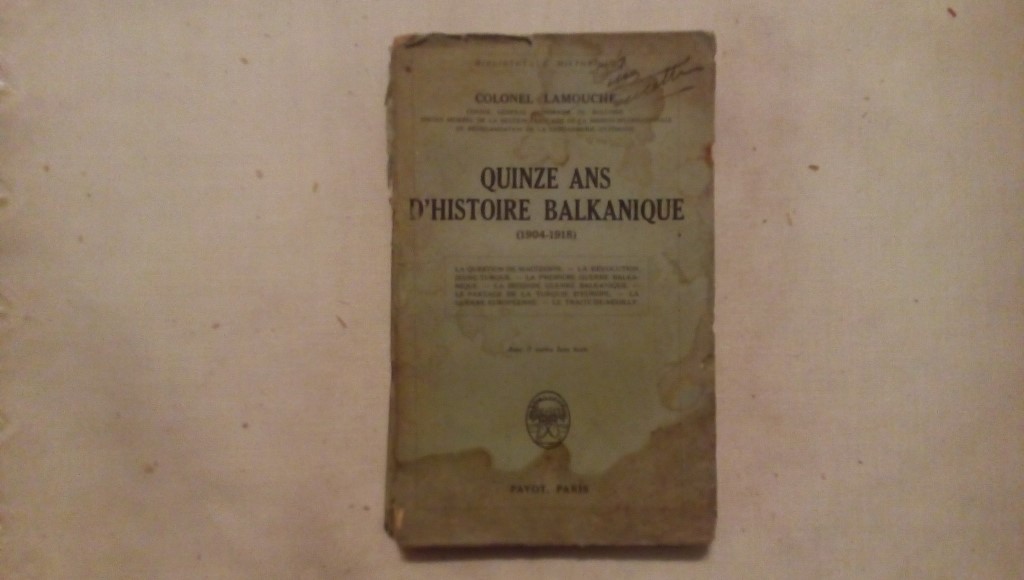 Quinze ans d'histoire balkanique 1904-1918 - Colonel Lamouche - Payot Paris 1928