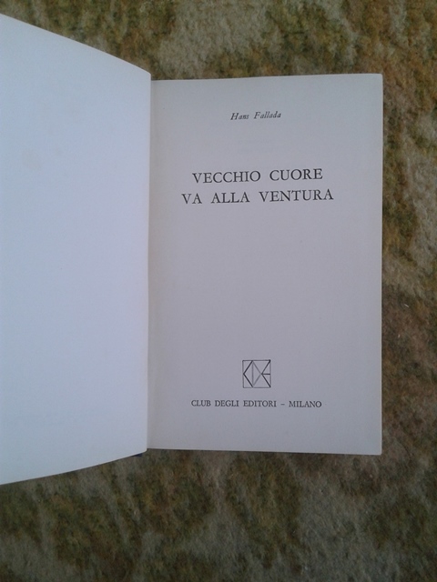 Vecchio cuore va alla ventura - Hans Fallada Club degli editori